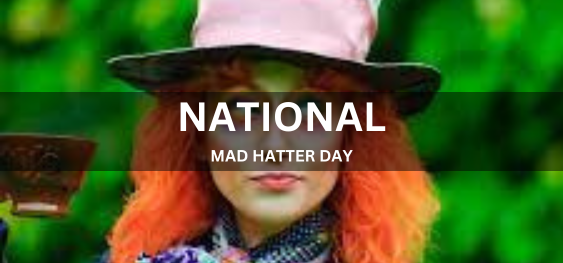 NATIONAL MAD HATTER DAY  [राष्ट्रीय मैड हैटर दिवस]